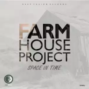 Farm House Project - Space In Time (Those Boys Dream Deep Mix)